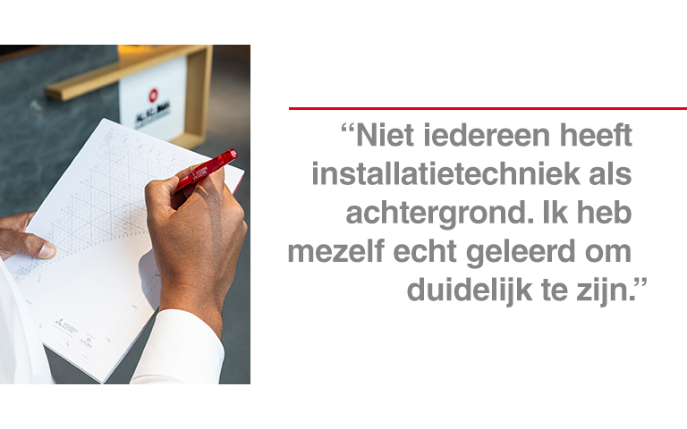 Niet iedereen heeft installatietechniek als achtergrond. Ik heb mezelf echt geleerd om duidelijk te 